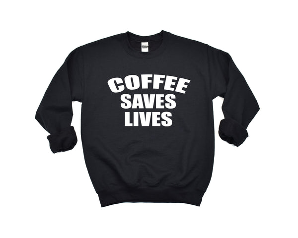 Coffee Saves Lives Tshirt & Sweatshirt